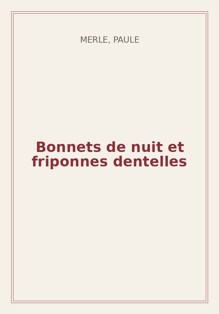 Couverture de « Bonnets de nuit et friponnes dentelles »