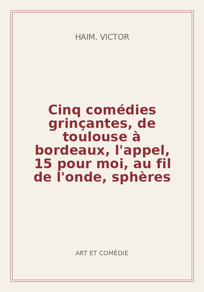 Couverture de « Cinq comédies grinçantes, de toulouse à bordeaux, l'appel, 15 pour moi, au fil de l'onde, sphères »