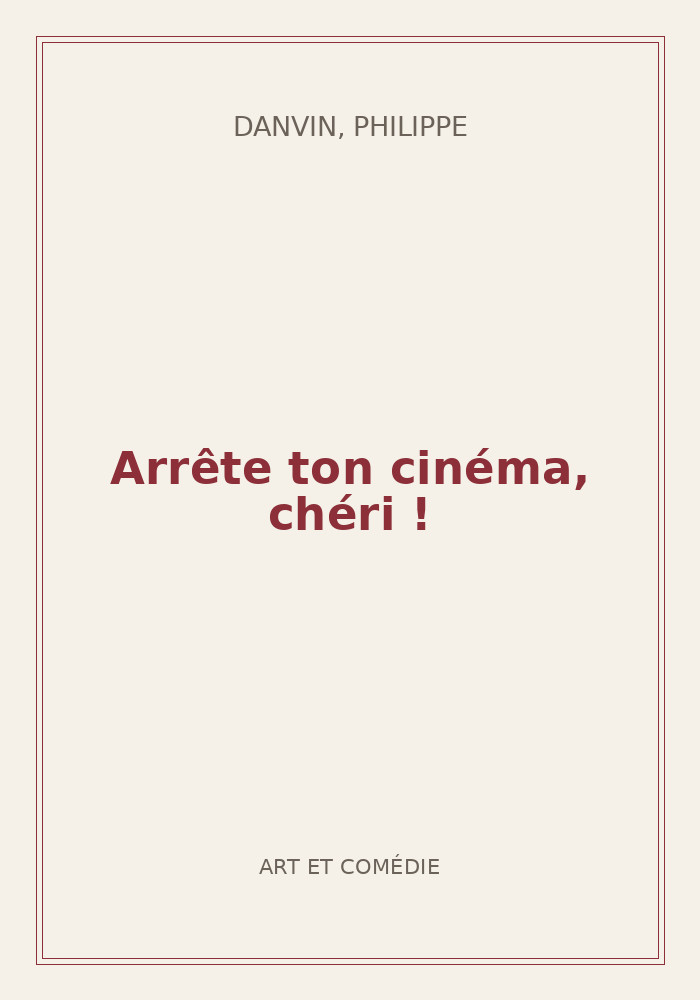Couverture de « Arrête ton cinéma, chéri ! »