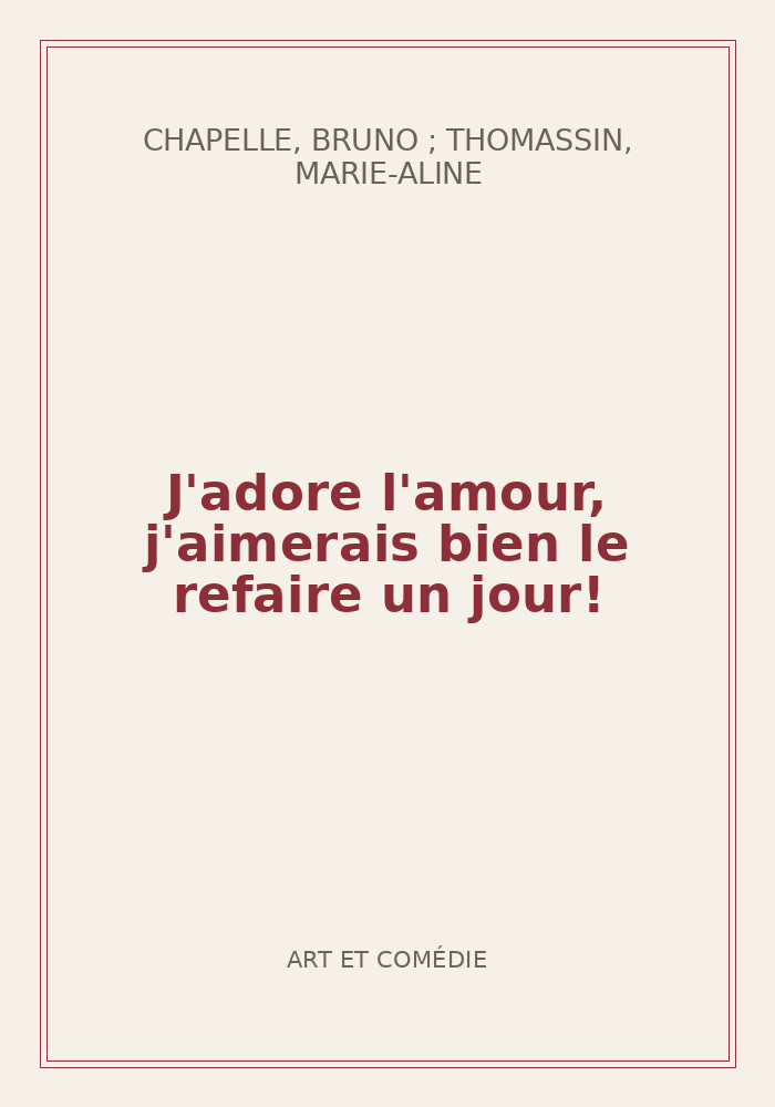 Couverture de « J'adore l'amour, j'aimerais bien le refaire un jour! »