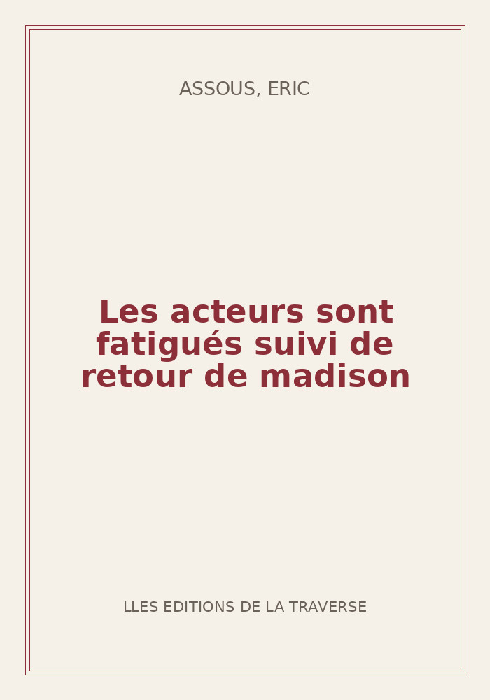 Couverture de « Les acteurs sont fatigués suivi de retour de madison »
