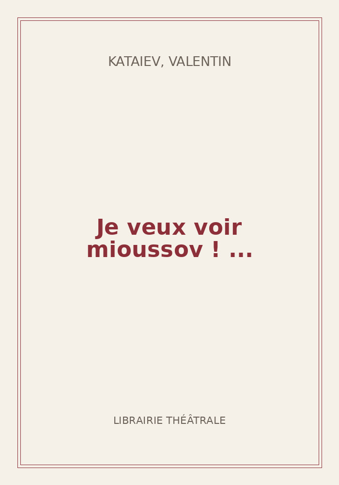 Couverture de « Je veux voir mioussov ! ... »